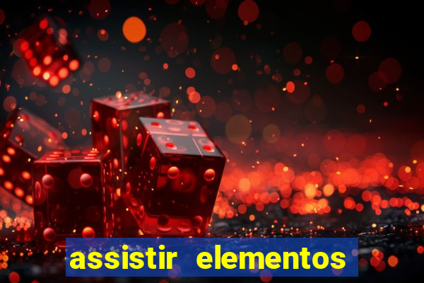 assistir elementos filme completo dublado drive